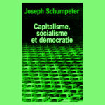 Capitalisme, Socialisme et Démocratie de Joseph Schumpeter