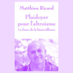 Un alegato por el altruismo de Ricard Matthieu