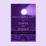 The power of silence: Against the dictatorship of noise by Robert Cardinal Sarah