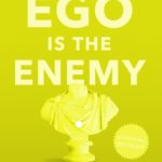 Key ideas of Ego is the Enemy by Ryan Holiday