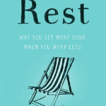 Key ideas of Rest by Alex Soojung-Kim Pang